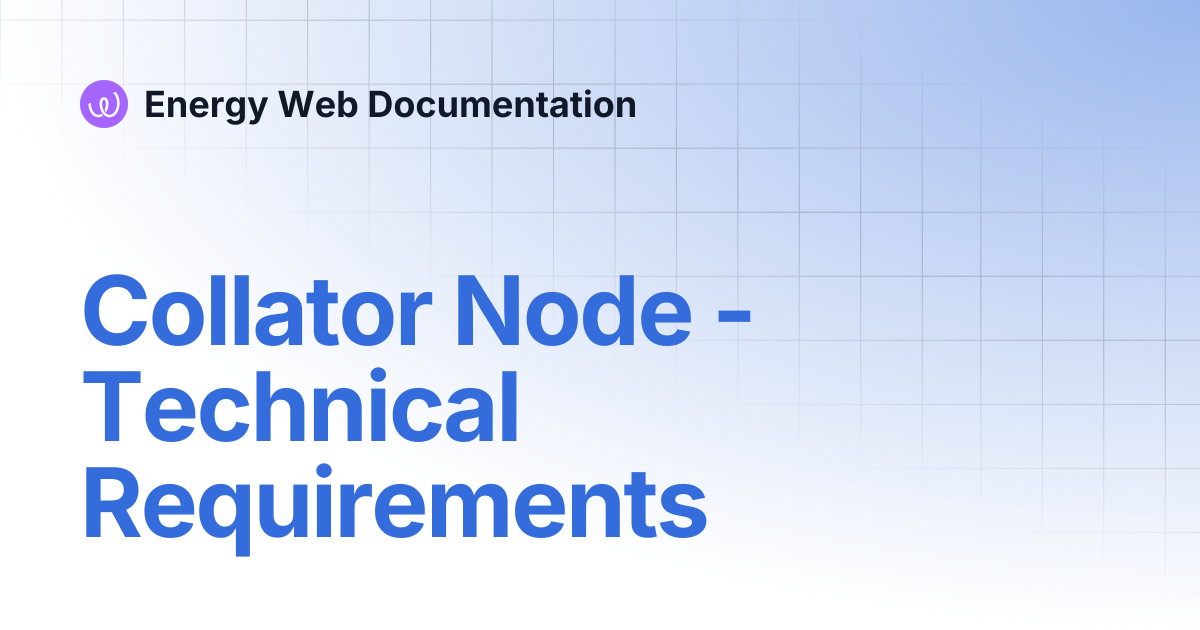 Collator Node - Technical Requirements | Launchpad by Energy Web ...
