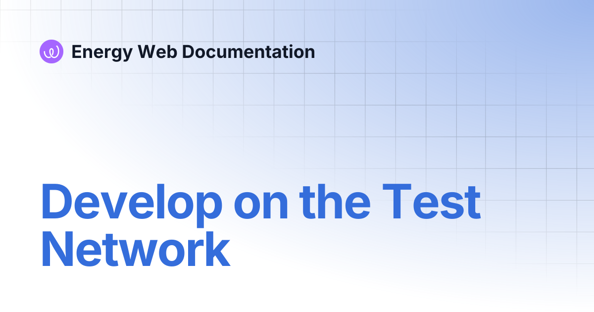 Develop on the Test Network | Legacy documentation | Energy Web ...