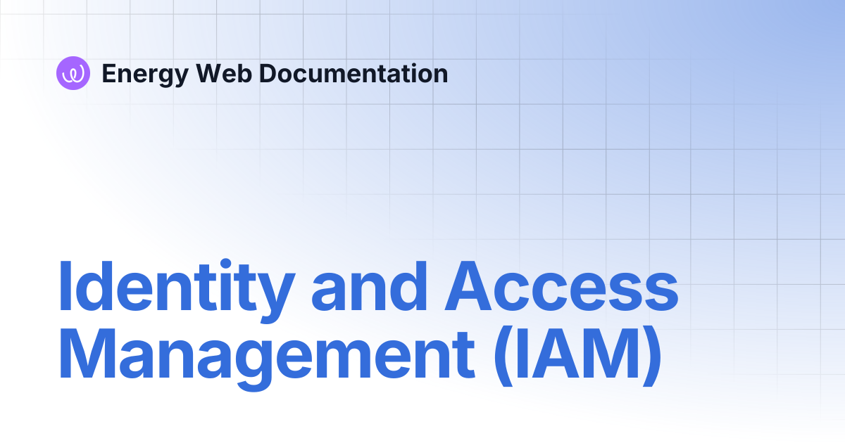 Identity and Access Management (IAM) | Legacy documentation | Energy ...