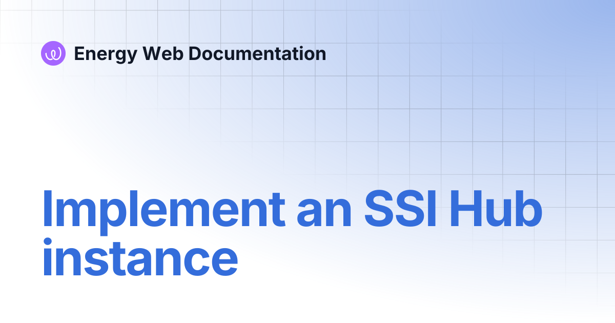 Implement an SSI Hub instance | Legacy documentation | Energy Web ...
