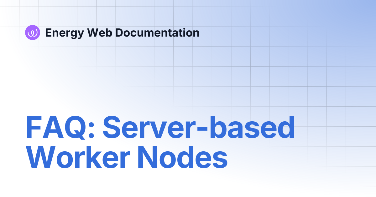FAQ: Server-based Worker Nodes | Energy Web Documentation